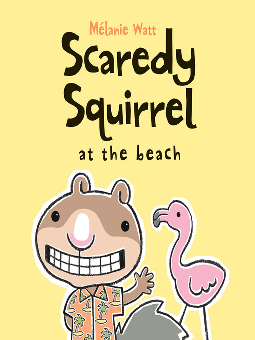 Mélanie Watt创作的Scaredy Squirrel at the Beach作品的详细信息 - 可供借阅